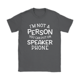 I'm Not a Person You Can Put on Speaker Phone Women's T-Shirt