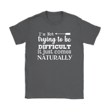 I'm Not Trying to be Difficult, It Just Comes Naturally Women's T-SHIRT