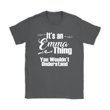 IT'S AN EMMA THING. YOU WOULDN'T UNDERSTAND Women's T-Shirt