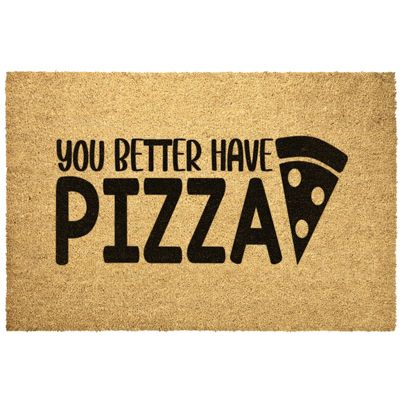 You Better Have Pizza Durable Front DOORMAT