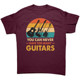 You Can Never Have Too Many Guitars Unisex T-Shirt