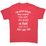 You Never Realize How Weird You Are, Mom or Dad Unisex T-Shirt - J & S Graphics
