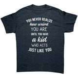 You Never Realize How Weird You Are, Mom or Dad Unisex T-Shirt - J & S Graphics