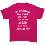 You Never Realize How Weird You Are, Mom or Dad Unisex T-Shirt - J & S Graphics