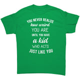 You Never Realize How Weird You Are, Mom or Dad Unisex T-Shirt - J & S Graphics