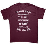 You Never Realize How Weird You Are, Mom or Dad Unisex T-Shirt - J & S Graphics