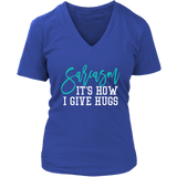 SARCASM...It's How I Give Hugs Women's V-Neck T-Shirt - J & S Graphics