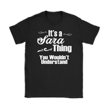 IT'S A SARA THING. YOU WOULDN'T UNDERSTAND Women's T-Shirt