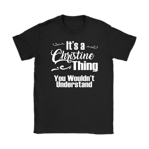 IT'S A CHRISTINE THING. YOU WOULDN'T UNDERSTAND Women's T-Shirt