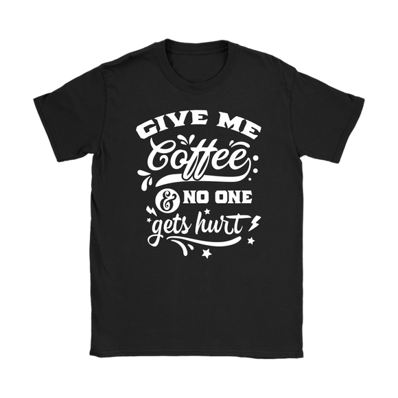 Give me Coffee and No One Gets Hurt Women's T-Shirt - J & S Graphics