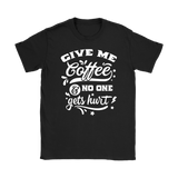 Give me Coffee and No One Gets Hurt Women's T-Shirt - J & S Graphics