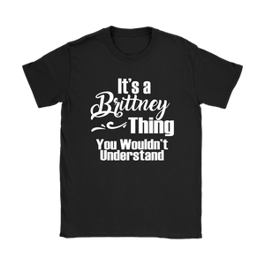 IT'S A BRITTNEY THING. YOU WOULDN'T UNDERSTAND Women's T-Shirt