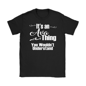 IT'S AN AVA THING. YOU WOULDN'T UNDERSTAND Women's T-Shirt