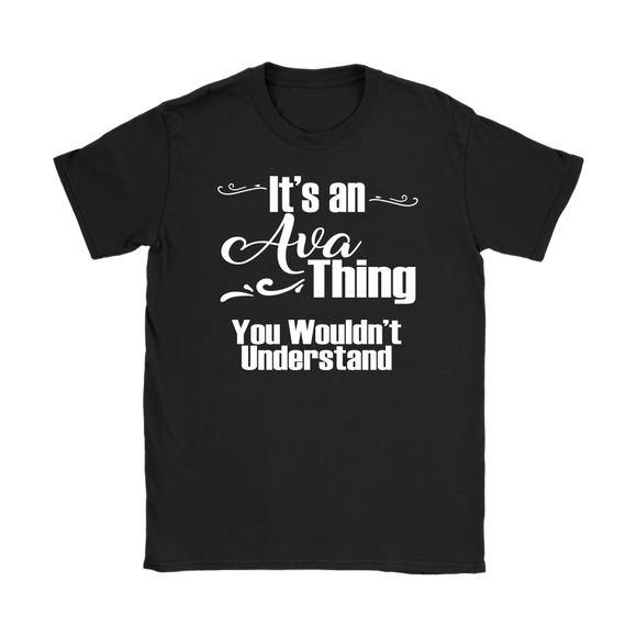 IT'S AN AVA THING. YOU WOULDN'T UNDERSTAND Women's T-Shirt
