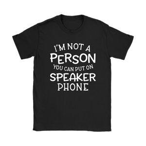 I'm Not a Person You Can Put on Speaker Phone Women's T-Shirt