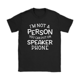 I'm Not a Person You Can Put on Speaker Phone Women's T-Shirt