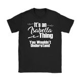 IT'S AN ISABELLA THING. YOU WOULDN'T UNDERSTAND Women's T-Shirt