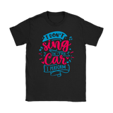 I Don't Sing in the Car, I Perform Men's and Women's T-Shirts