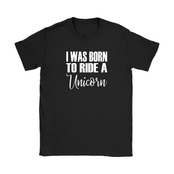 I Was born to Ride a Unicorn Women's T-Shirt