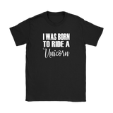 I Was born to Ride a Unicorn Women's T-Shirt