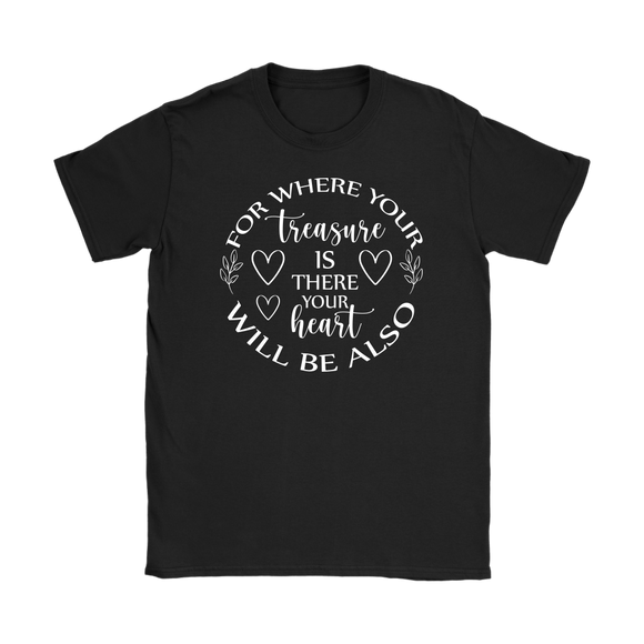 For where your treasure is there your heart will be also Women's T-Shirt