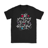Be Your Own Kind of Beautiful Women's T-Shirt