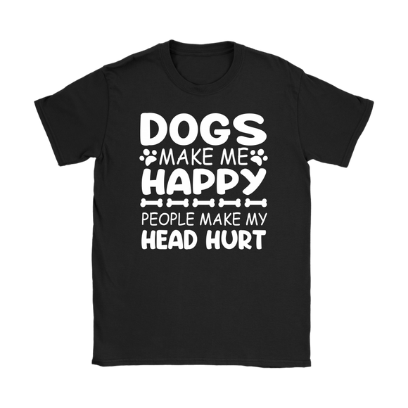Dogs Make Me Happy, People Make My Head Hurt Women's T-Shirt