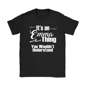 IT'S AN EMMA THING. YOU WOULDN'T UNDERSTAND Women's T-Shirt