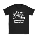 IT'S AN EMMA THING. YOU WOULDN'T UNDERSTAND Women's T-Shirt