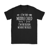 I'm the Middle Child Women's T-Shirt, I'm the Reason We Have the Rules - J & S Graphics