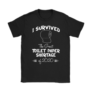 I survived the Great Toilet Paper Shortage of 2020 Women's T-Shirt