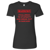 Warning: I'm Allergic to Stupidity and Break Out in Sarcasm Women's T-Shirt