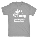 IT'S A BRIAN THING. YOU WOULDN'T UNDERSTAND Men's T-Shirt