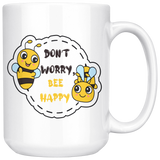 Don't Worry, BEE Happy 11oz or 15oz COFFEE MUG