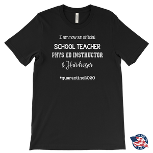 I am now a TEACHER, PHYS ED Instructor, & Hairdresser Men's T-Shirt #quarantine2020