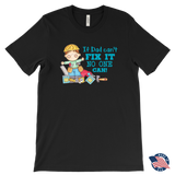 IF DAD CAN'T FIX IT, NO ONE CAN Men's T-Shirt - J & S Graphics