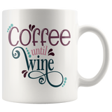 COFFEE UNTIL WINE 11oz Coffee Mug - J & S Graphics