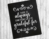 THERE IS ALWAYS SOMETHING TO BE GRATEFUL FOR 8x10 Wall Art Decor PRINT, Faux Chalkboard PRINT ONLY - J & S Graphics