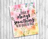 THERE IS ALWAYS SOMETHING TO BE GRATEFUL FOR 8x10 Wall Art Decor INSTANT DOWNLOAD - J & S Graphics
