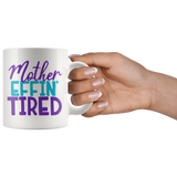 MOTHER EFFIN' TIRED Coffee Mug 11oz or 15oz Funny Mom Mug