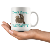 SLOTH DON'T HURRY...BE HAPPY White 11oz COFFEE MUG - J & S Graphics