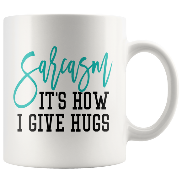 SARCASM: It's How I Give Hugs 11oz COFFEE MUG - J & S Graphics