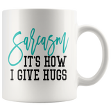 SARCASM: It's How I Give Hugs 11oz COFFEE MUG - J & S Graphics