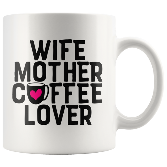 Wife, Mother, Coffee Lover 11oz Coffee Mug - J & S Graphics