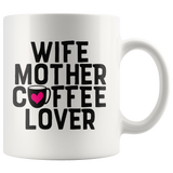 Wife, Mother, Coffee Lover 11oz Coffee Mug - J & S Graphics