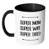 SUPER MOM, SUPER WIFE, SUPER TIRED Color Accent Coffee Mug - Choice of Accent color - J & S Graphics