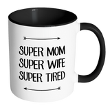 SUPER MOM, SUPER WIFE, SUPER TIRED Color Accent Coffee Mug - Choice of Accent color - J & S Graphics