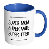 SUPER MOM, SUPER WIFE, SUPER TIRED Color Accent Coffee Mug - Choice of Accent color - J & S Graphics