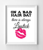ON A BAD HAIR DAY THERE IS ALWAYS LIPSTICK 8x10 Wall Art INSTANT DOWNLOAD - J & S Graphics