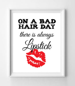 ON A BAD HAIR DAY THERE IS ALWAYS LIPSTICK 8x10 Wall Art INSTANT DOWNLOAD - J & S Graphics